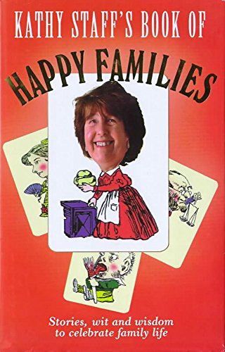 Imagen de archivo de Kathy Staff's Book of Happy Families: Stories, wit and wisdom to celebrate family life a la venta por Ryde Bookshop Ltd