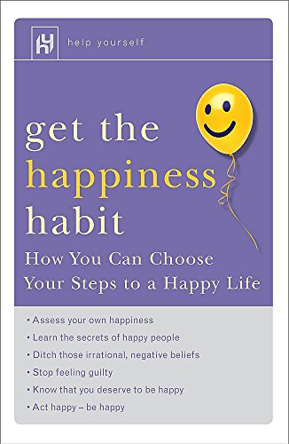 Beispielbild fr Get the Happiness Habit : How You Can Choose Your Steps to a Happy Life zum Verkauf von Better World Books