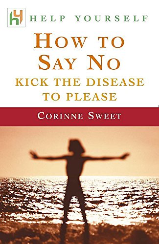 9780340746189: How to Say No: Kick the Disease to Please