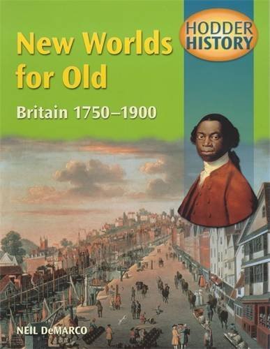 Stock image for Hodder History: New Worlds for Old, Britain 1750-1900, mainstream edn for sale by WorldofBooks