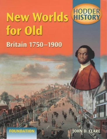 9780340747506: Hodder History: New Worlds for Old, Britain 1750-1900, foundation edn