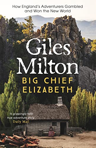 Stock image for Big Chief Elizabeth: How England's Adventurers Gambled and Won the New World for sale by The London Bookworm