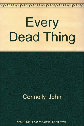 Every Dead Thing: A Charlie Parker Thriller: 1 (9780340748947) by Connolly, John