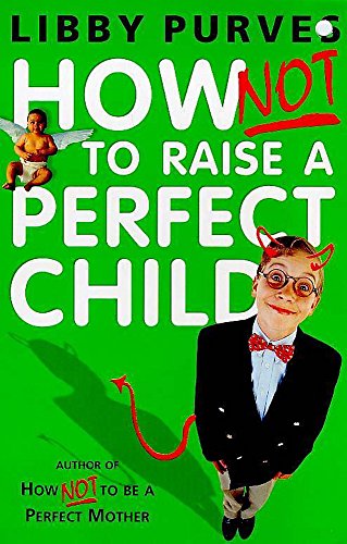 9780340751374: How Not to Raise a Perfect Child
