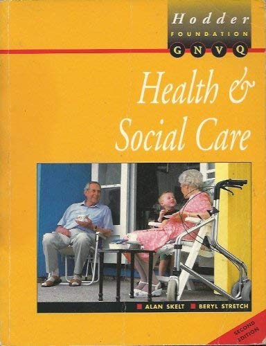 Health and Social Care for Foundation GNVQ (Hodder GNVQ - Health & Social Care) (9780340753385) by Alan Skelt; Beryl Stretch