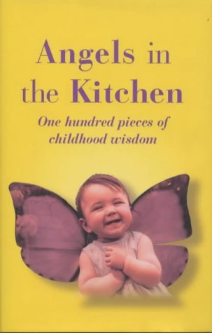 Stock image for Angels in the Kitchen: One Hundred Pieces of Childhood Wisdom for sale by AwesomeBooks