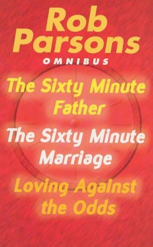 Beispielbild fr Rob Parsons Omnibus: "Sixty Minute Father", "Sixty Minute Marriage" and "Loving Against the Odds" zum Verkauf von AwesomeBooks