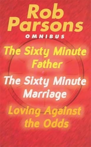 Stock image for Rob Parsons Omnibus: "Sixty Minute Father", "Sixty Minute Marriage" and "Loving Against the Odds" for sale by AwesomeBooks