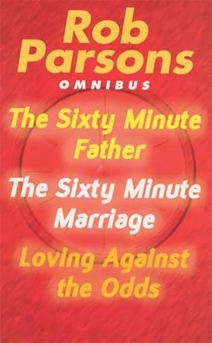 Stock image for Rob Parsons Omnibus: "Sixty Minute Father", "Sixty Minute Marriage" and "Loving Against the Odds" for sale by WorldofBooks