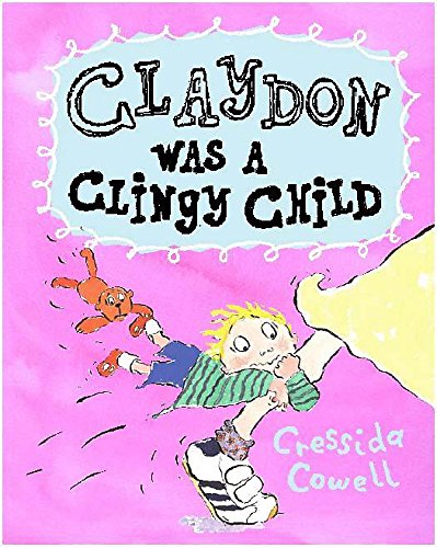 Claydon Was a Clingy Child (9780340757246) by Cowell, Cressida