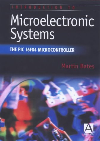 Introduction to Microelectronic Systems: The PIC 16F84 Microcontroller (9780340759202) by Bates, Martin P.