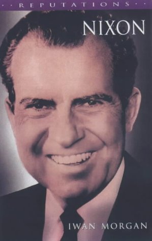 Nixon (Reputations Series) - Morgan, Iwan