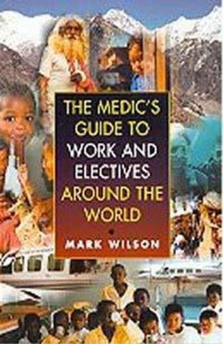 9780340760987: The Medic's Guide to Work and Electives Around the World