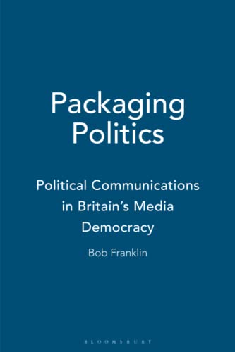 Imagen de archivo de Packaging Politics : Political Communications in Britain's Media Democracy a la venta por Better World Books: West