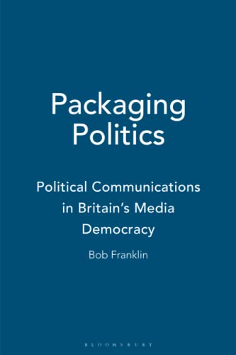 9780340761946: Packaging Politics: Political Communications in Britain's Media Democracy