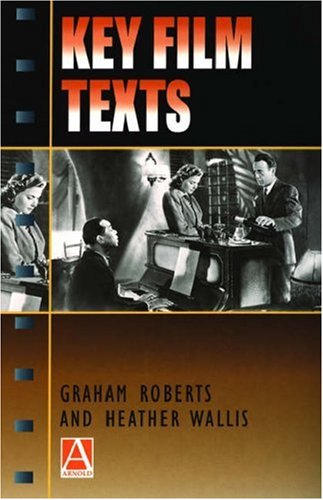 Key Film Texts (9780340762271) by Roberts, Graham; Wallis, Heather