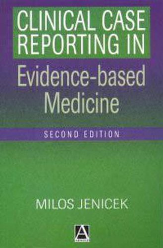 Stock image for Clinical Case Reporting in Evidence-Based Medicine for sale by ThriftBooks-Dallas