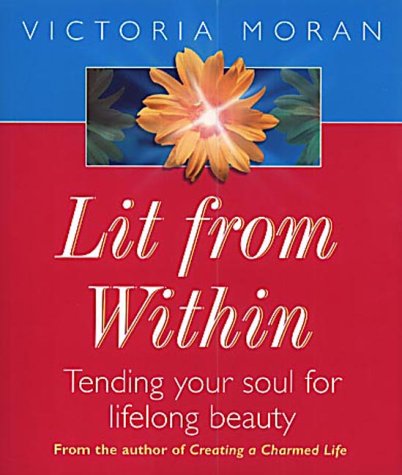 9780340768341: Lit from Within: Tending your soul for lifelong beauty: How to Develop a Soul So Radiant You'll be Beautiful All Your Life