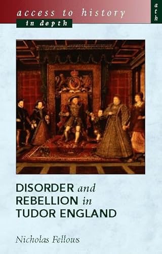 Stock image for Access To History In Depth: Disorder and Rebellion in Tudor England for sale by WorldofBooks