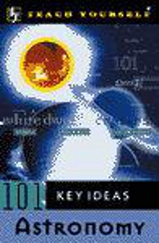 Imagen de archivo de Teach Yourself 101 Key Ideas in Astronomy (Teach Yourself 101 Key Ideas) a la venta por HPB-Emerald