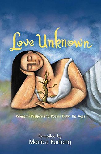 Stock image for Love Unknown: Women's Prayers and Poems Down the Ages for sale by Wonder Book