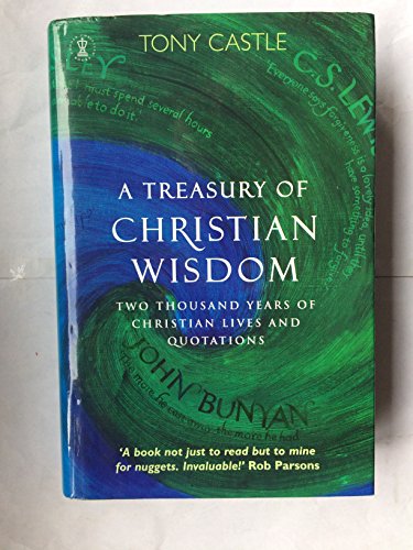 Beispielbild fr A Treasury of Christian Wisdom : Two Thousand Years of Christian Lives and Quotations zum Verkauf von Better World Books