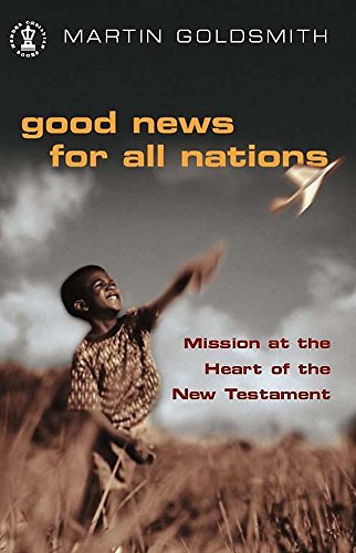 Imagen de archivo de Good News for All Nations: Mission at the Heart of the New Testament a la venta por WorldofBooks