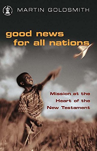 Stock image for Good News for All Nations: Mission at the Heart of the New Testament for sale by AwesomeBooks