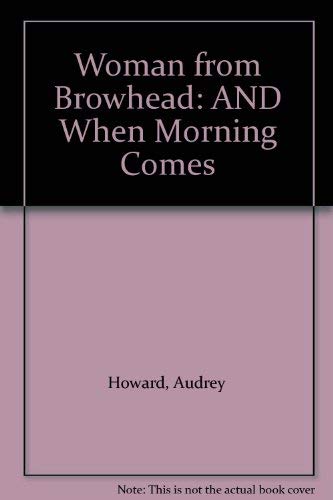Beispielbild fr The Woman from Browhead/When Morning Comes zum Verkauf von WorldofBooks