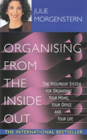 Stock image for Organising From The Inside Out: The Foolproof System for Organising Your Home, Your Office, and Your Life for sale by WorldofBooks