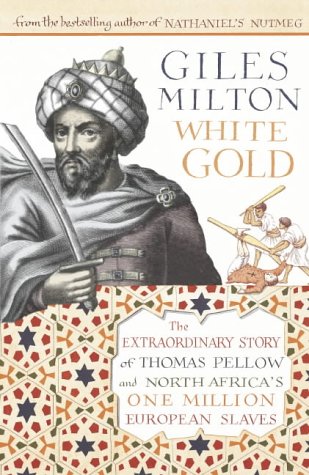 9780340794692: White Gold: The Extraordinary Story of Thomas Pellow and North Africa's One Million European Slaves: The Forgotten Story of North Africa's European Slaves