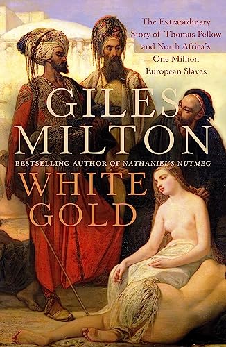 Imagen de archivo de White Gold: The Extraordinary Story of Thomas Pellow and North Africa's One Million European Slaves a la venta por WorldofBooks