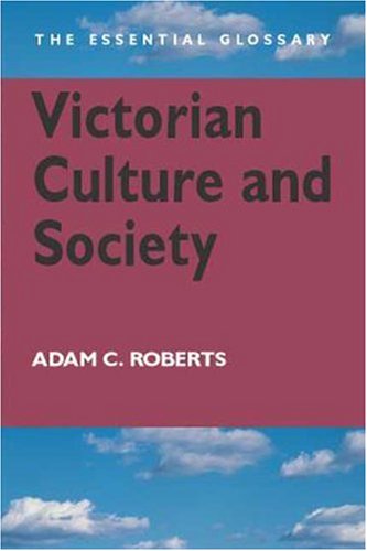 Beispielbild fr Victorian Culture and Society: The Essential Glossary (Essential Glossary Series) zum Verkauf von Bookmans