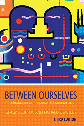 Between Ourselves: An Introduction to Interpersonal Communication (Hodder Arnold Publication) - Burton, Graeme, Dimbleby, Richard