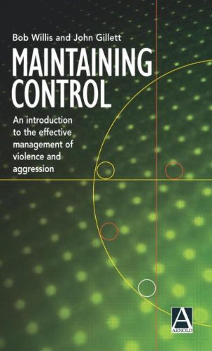 Stock image for Maintaining Control : An Introduction to the Effective Management of Violence and Aggression for sale by Better World Books