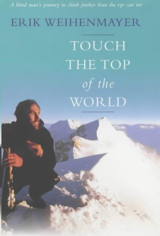 9780340819500: Touch the Top of the World: A Blind Man's Journey to Climb Farther Than the Eye Can See
