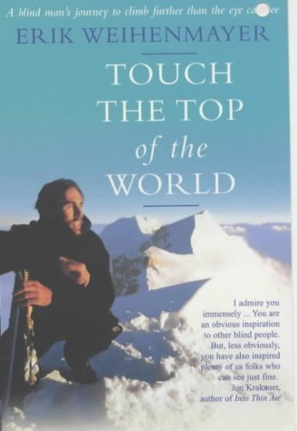 9780340819838: Touch the Top of the World: A Blind Man's Journey to Climb Farther Than the Eye Can See