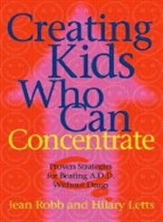 Beispielbild fr Creating Kids Who Can Concentrate: Proven Strategies for Beating ADD Without Drugs zum Verkauf von AwesomeBooks