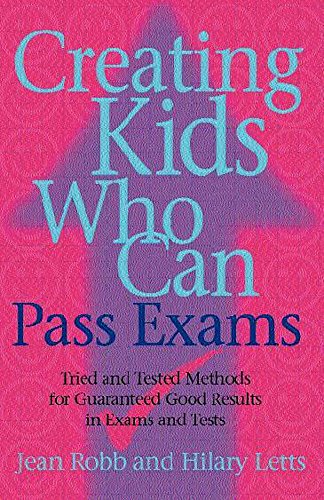 Beispielbild fr Creating Kids Who Can Pass Exams: Tried and Tested Methods for Tests and Exams zum Verkauf von Goldstone Books