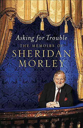 Beispielbild fr Asking for Trouble: The Memoirs of Sheridan Morley zum Verkauf von WorldofBooks