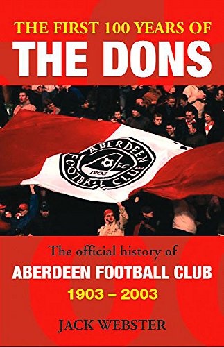 Beispielbild fr The First Hundred Years of the Dons: The Official History of Aberdeen Football Club 1903-2003 zum Verkauf von WorldofBooks