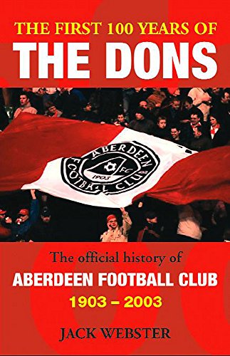 Stock image for The First Hundred Years of the Dons: The Official History of Aberdeen Football Club 1903-2003 for sale by WorldofBooks