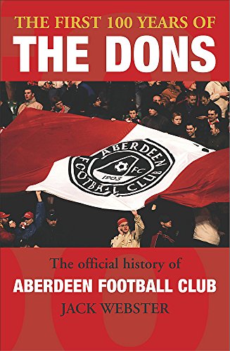 Stock image for The First 100 Years of the Dons: The Official History of Aberdeen Football Club for sale by WorldofBooks