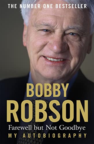 Stock image for Bobby Robson: Farewell but not Goodbye - My Autobiography: The Remarkable Life of a Sporting Legend. for sale by WorldofBooks