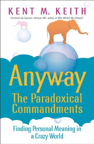 Beispielbild fr Anyway: The Paradoxical Commandments: Finding Personal Meaning in a Crazy World zum Verkauf von WorldofBooks