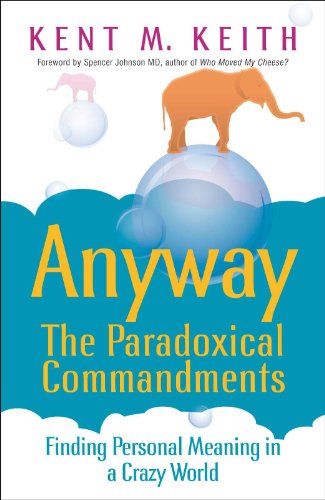 Imagen de archivo de Anyway: The Paradoxical Commandments: Finding Personal Meaning in a Crazy World a la venta por WorldofBooks