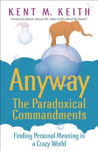 Imagen de archivo de Anyway: the Paradoxical Commandments: Finding Personal Meaning in a Crazy World a la venta por Wonder Book
