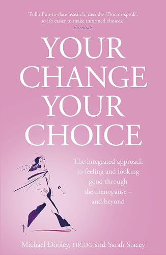 Imagen de archivo de Your Change, Your Choice: The Integrated Approach to Looking and Feeling Good Through the Menopause - And Beyond a la venta por Reuseabook