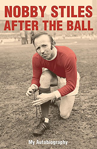 Imagen de archivo de Nobby Stiles: After the Ball - My Autobiography a la venta por WorldofBooks