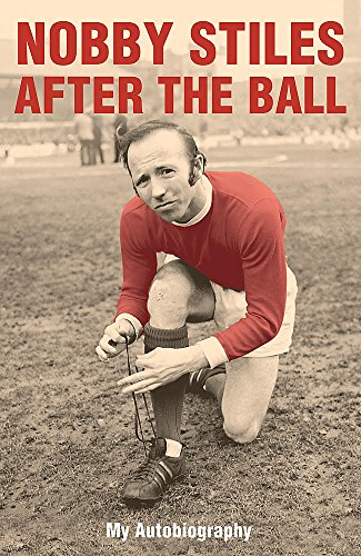 9780340828878: Nobby Stiles: After the Ball - My Autobiography